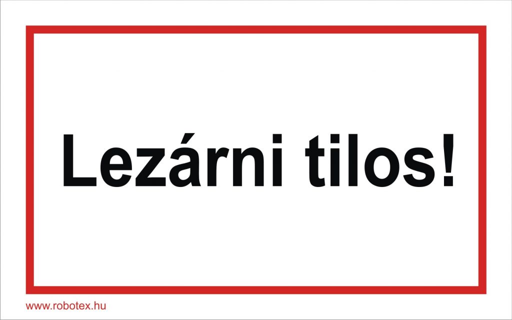 Lezárni tilos! tábla